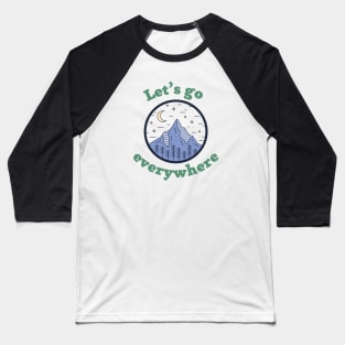 Let’s go everywhere, text with mountains, forest, moon and stars Baseball T-Shirt